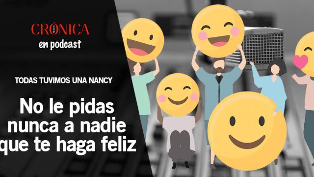 Podcast - 'Todas tuvimos una Nancy: no le pidas nunca a nadie que te haga feliz' / CG