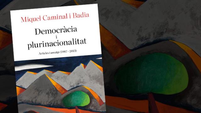 El libro de Miquel Caminal, Democràcia i plurinacionalitat, que recoge su legado como defensor del federalismo