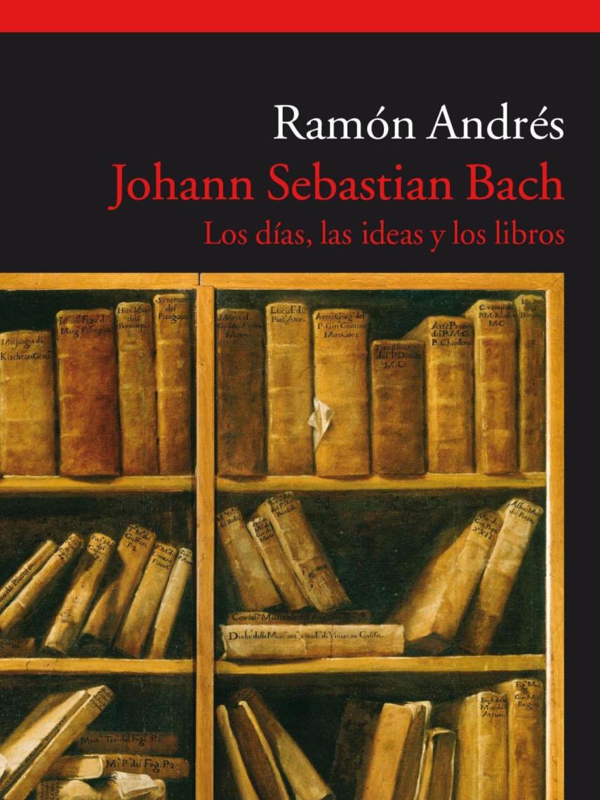 'Johann Sebastian Bach, los días, las ideas, los libros' de Ramón Andrés