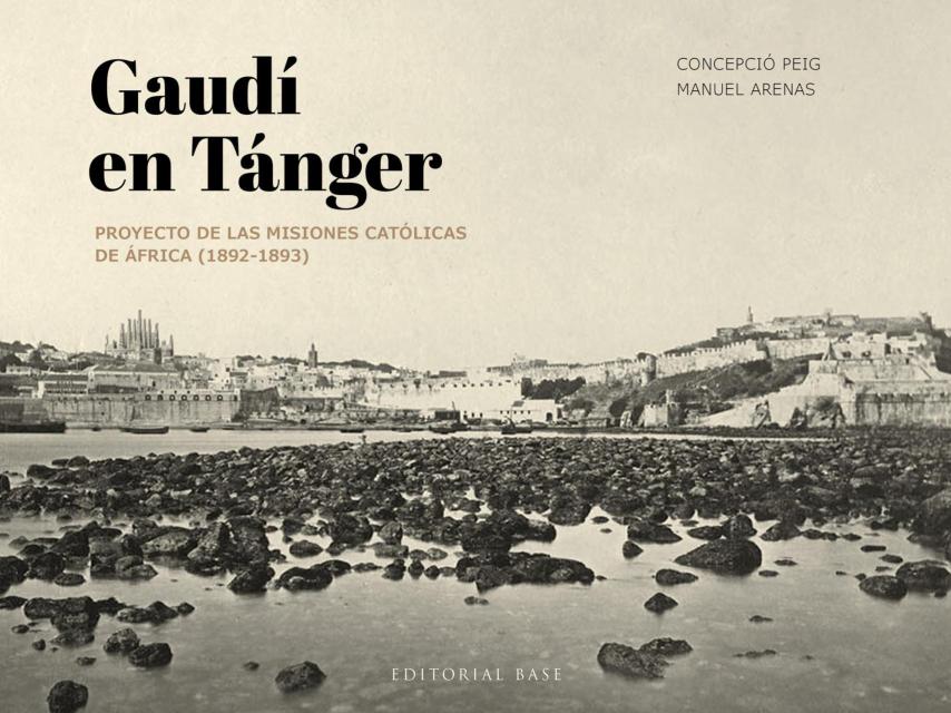 'Gaudí en Tánger. Proyecto de las misiones católicas de África (1892-1893)', Editorial Base