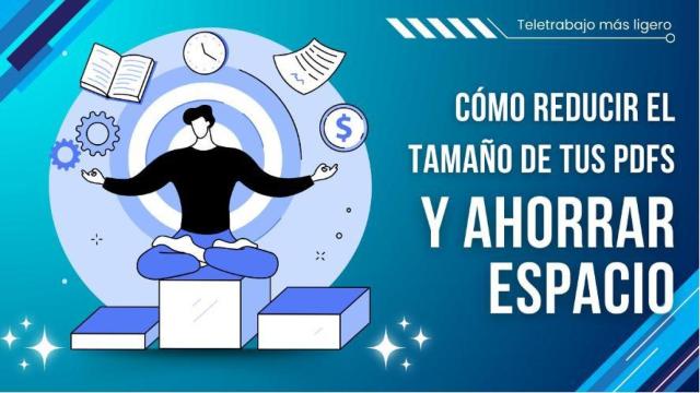 Reducir el tamaño de tus documentos digitales te hará ganar espacio de almacenamiento